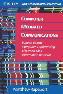 Computer Mediated Communications: Bulletin Boards, Computer Conferencing, Electronic Mail, and Information Retrieval - Rapaport, Matthew