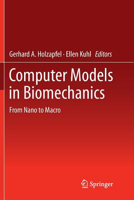 Computer Models in Biomechanics: From Nano to Macro - Holzapfel, Gerhard a (Editor), and Kuhl, Ellen (Editor)