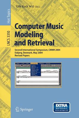 Computer Music Modeling and Retrieval: Second International Symposium, Cmmr 2004, Esbjerg, Denmark, May 26-29, 2004, Revised Papers - Wiil, Uffe (Editor)