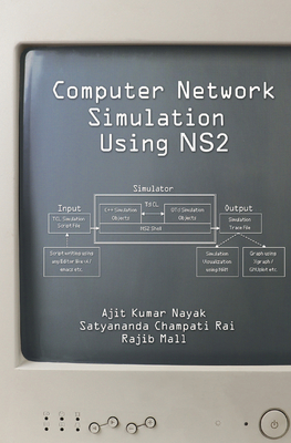 Computer Network Simulation Using NS2 - Nayak, Ajit Kumar, and Rai, Satyananda Champati, and Mall, Rajib