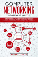 Computer Networking Beginners Guide: An Easy Approach to Learning Wireless Technology, Social Engineering, Security and Hacking Network, Communications Systems (Including CISCO, CCNA and CCENT).