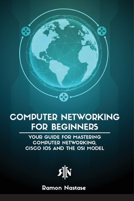 Computer Networking for Beginners: The Beginner's guide for Mastering Computer Networking, the Internet and the OSI Model - Nastase, Ramon Adrian