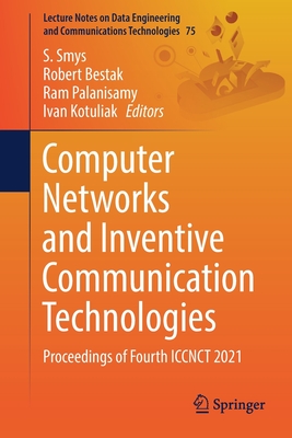 Computer Networks and Inventive Communication Technologies: Proceedings of Fourth Iccnct 2021 - Smys, S (Editor), and Bestak, Robert (Editor), and Palanisamy, Ram (Editor)