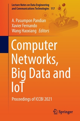Computer Networks, Big Data and IoT: Proceedings of ICCBI 2021 - Pandian, A. Pasumpon (Editor), and Fernando, Xavier (Editor), and Haoxiang, Wang (Editor)