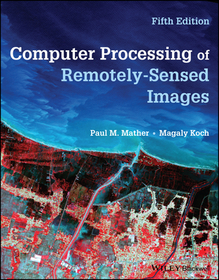 Computer Processing of Remotely-Sensed Images - Mather, Paul M., and Koch, Magaly