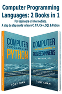Computer programming languages: 2 books in 1: For beginners or intermediate. A step by step guide to learn C, C#, C++, SQL and Python