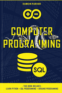 Computer Programming: This Book Includes: Learn Python + SQL Programming + Arduino Programming