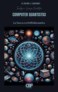 Computer Quantistici: La Nuova era Dell'informatica