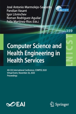 Computer Science and Health Engineering in Health Services: 4th Eai International Conference, Compse 2020, Virtual Event, November 26, 2020, Proceedings - Marmolejo-Saucedo, Jos Antonio (Editor), and Vasant, Pandian (Editor), and Litvinchev, Igor (Editor)