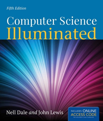 Computer Science Illuminated - Dale, Nell, and Lewis, John, Dr., Ed.D
