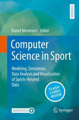 Computer Science in Sport: Modeling, Simulation, Data Analysis and Visualization of Sports-Related Data - Memmert, Daniel (Editor)