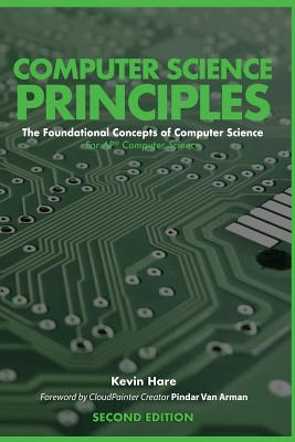 Computer Science Principles: The Foundational Concepts of Computer Science - For AP(R) Computer Science Principles - Hare, Kevin P, and Van Arman, Pindar (Foreword by)