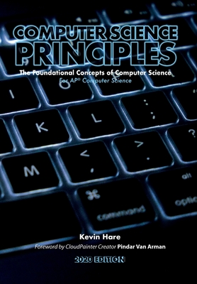 Computer Science Principles: The Foundational Concepts of Computer Science - For AP(R) Computer Science Principles - Hare, Kevin P, and Van Arman, Pindar (Foreword by)