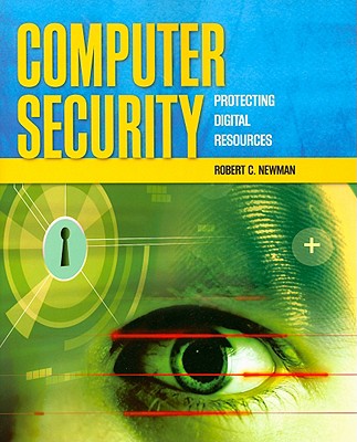 Computer Security: Protecting Digital Resources: Protecting Digital Resources - Newman, Robert C, MD