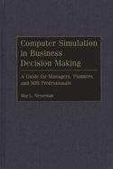 Computer Simulation in Business Decision Making: A Guide for Managers, Planners, and MIS Professionals