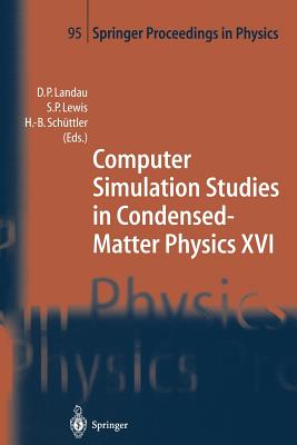 Computer Simulation Studies in Condensed-Matter Physics XVI: Proceedings of the Fifteenth Workshop, Athens, Ga, Usa, February 24-28, 2003 - Landau, David P (Editor), and Lewis, Steven P (Editor), and Schttler, Heinz-Bernd (Editor)