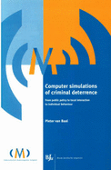 Computer Simulations of Criminal Deterrence: From Public Policy to Local Interaction to Individual Behaviour