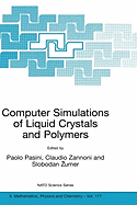 Computer Simulations of Liquid Crystals and Polymers: Proceedings of the NATO Advanced Research Workshop on Computational Methods for Polymers and Liquid Crystalline Polymers, Erice, Italy. 16-22 July 2003