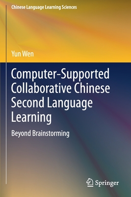 Computer-Supported Collaborative Chinese Second Language Learning: Beyond Brainstorming - Wen, Yun