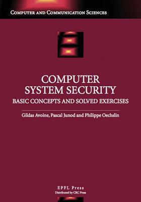 Computer System Security: Basic Concepts and Solved Exercises - Avoine, Gildas, and Oechslin, Philippe, and Junod, Pascal
