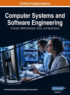 Computer Systems and Software Engineering: Concepts, Methodologies, Tools, and Applications, VOL 1 - Management Association, Information Reso (Editor)