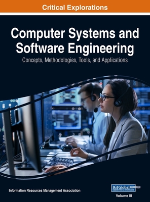 Computer Systems and Software Engineering: Concepts, Methodologies, Tools, and Applications, VOL 3 - Management Association, Information Reso (Editor)