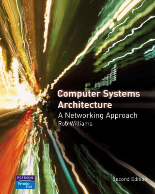 Computer Systems Architecture: A Networking Approach - Williams, Rob