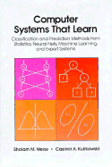 Computer Systems That Learn: Classification and Prediction Methods from Statistics, Neural Nets, Machine Learning and Expert Systems