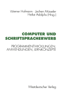 Computer Und Schriftspracherwerb: Programmentwicklungen, Anwendungen, Lernkonzepte