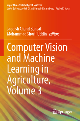 Computer Vision and Machine Learning in Agriculture, Volume 3 - Bansal, Jagdish Chand (Editor), and Uddin, Mohammad Shorif (Editor)