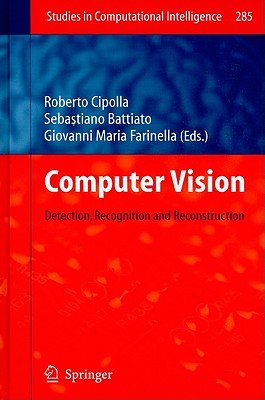 Computer Vision: Detection, Recognition and Reconstruction - Cipolla, Roberto (Editor), and Battiato, Sebastiano (Editor), and Farinella, Giovanni Maria (Editor)