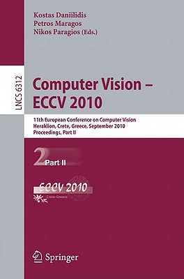 Computer Vision - ECCV 2010: 11th European Conference on Computer Vision, Heraklion, Crete, Greece, September 5-11, 2010, Proceedings, Part II - Daniilidis, Kostas (Editor), and Maragos, Petros (Editor), and Paragios, Nikos (Editor)