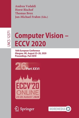 Computer Vision - Eccv 2020: 16th European Conference, Glasgow, Uk, August 23-28, 2020, Proceedings, Part XXVI - Vedaldi, Andrea (Editor), and Bischof, Horst (Editor), and Brox, Thomas (Editor)