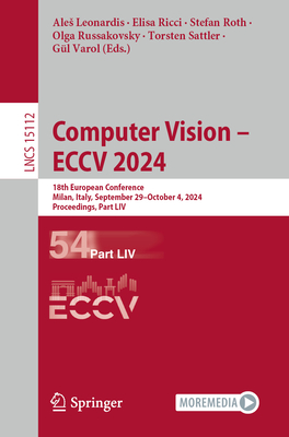 Computer Vision - ECCV 2024: 18th European Conference, Milan, Italy, September 29-October 4, 2024, Proceedings, Part LIV - Leonardis, Ales (Editor), and Ricci, Elisa (Editor), and Roth, Stefan (Editor)