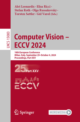 Computer Vision - Eccv 2024: 18th European Conference, Milan, Italy, September 29-October 4, 2024, Proceedings, Part XXV - Leonardis, Ales (Editor), and Ricci, Elisa (Editor), and Roth, Stefan (Editor)