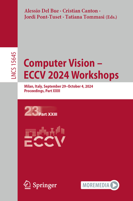 Computer Vision - ECCV 2024 Workshops: Milan, Italy, September 29-October 4, 2024, Proceedings, Part XXIII - Del Bue, Alessio (Editor), and Canton, Cristian (Editor), and Pont-Tuset, Jordi (Editor)