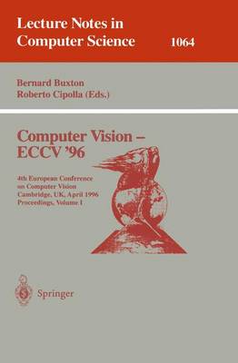 Computer Vision - Eccv '96: Fourth European Conference on Computer Vision, Cambridge, Uk, April 14 -18, 1996. Proceedings, Volume I - Buxton, Bernard (Editor), and Cipolla, Roberto (Editor)