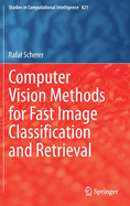 Computer Vision Methods for Fast Image Classification and Retrieval
