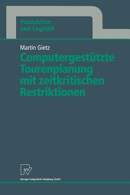 Computergest?tzte Tourenplanung Mit Zeitkritischen Restriktionen - Gietz, Martin