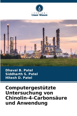 Computergest?tzte Untersuchung von Chinolin-4-Carbons?ure und Anwendung - Patel, Dhaval B, and Patel, Siddharth S, and Patel, Hitesh D