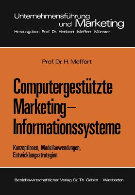 Computergestutzte Marketing-Informationssysteme: Konzeptionen, Modellanwendungen, Entwicklungsstrategien - Meffert, Heribert