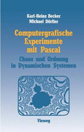 Computergrafische Experimente Mit Pascal: Ordnung Und Chaos in Dynamischen Systemen