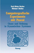 Computergrafische Experimente Mit Pascal: Ordnung Und Chaos in Dynamischen Systemen - Becker, Karl-Heinz, and Dorfler, Michael