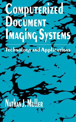 Computerized Document Imaging Systems: Technology and Applications - Muller, Nathan J (Introduction by)