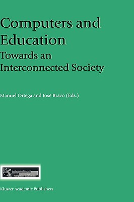 Computers and Education: Towards an Interconnected Society - Ortega, Manuel (Editor), and Bravo, Jos (Editor)