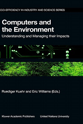 Computers and the Environment: Understanding and Managing Their Impacts - Kuehr, R (Editor), and Williams, Eric (Editor)