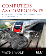 Computers as Components: Principles of Embedded Computing System Design - Wolf, Marilyn