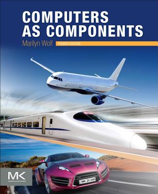 Computers as Components: Principles of Embedded Computing System Design - Wolf, Marilyn