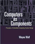 Computers as Components: Principles of Embedded Computing System Design