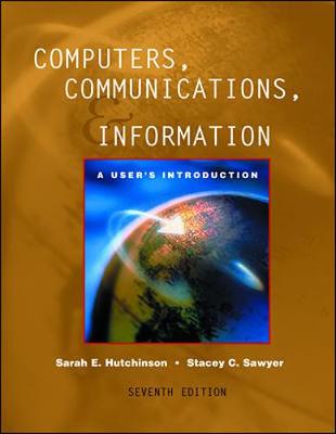 Computers, Communications, and Information: A User's Introduction: Comprehensive Version - Hutchinson-Clifford, Sarah, and Clifford, Sarah Hutchinson